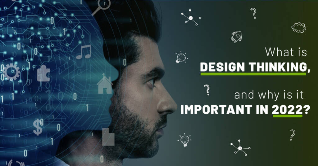 What is design thinking, and why is it important in 2022? 1 design thinking